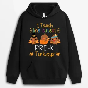 I Teach The Cutest Pre-K Turkeys Thanksgiving Teacher Funny Hoodie - Black
